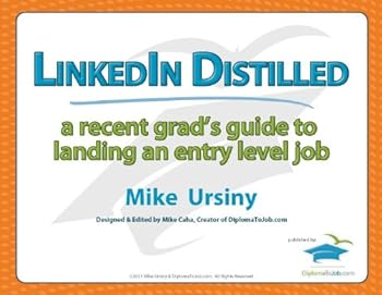 linkedin distilled: a recent grad's guide to landing an entry level job - mike ursiny linkedin distilled: a recent grad's guide to landing an entry level job - mike ursiny