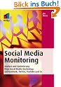 Social Media Monitoring. Analyse und Optimierung Ihres Social Media Marketings auf Facebook, Twitter, YouTube und Co.