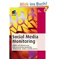 Social Media Monitoring. Analyse und Optimierung Ihres Social Media Marketings auf Facebook, Twitter, YouTube und Co.