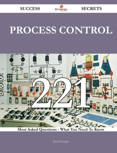 process control 221 Success Secrets: 221 Most Asked Questions On process control - What You Need To Know
