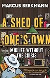 A shed of one's own : midlife without the crisis