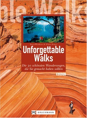 Unforgettable Walks: Die 30 schönsten Wanderungen, die Sie gemacht haben sollten