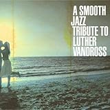 A Smooth Jazz Tribute to Luther Vandross