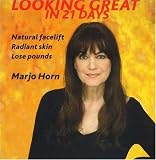 Looking Great in 21 Days: Natural Facelift - Radiant Skin - Lose Pounds