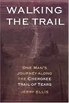 Walking the Trail: One Man's Journey Along the Cherokee Trail of Tears