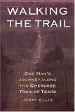 Walking the Trail: One Man's Journey along the Cherokee Trail of Tears