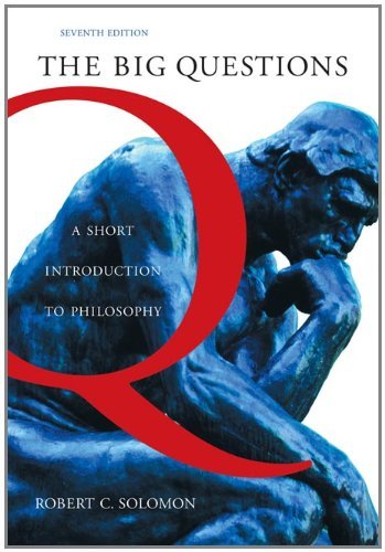 The Big Questions: A Short Introduction to Philosophy, Seventh Edition
