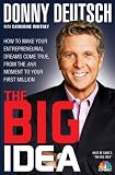 Big Idea, The: How to Make Your Entrepreneurial Dreams Come True, From the Aha Moment to Your First Million