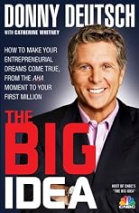 Big Idea, The: How to Make Your Entrepreneurial Dreams Come True, From the Aha Moment to Your First Million