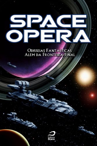 Space Opera: Odisseias fantásticas além da fronteira final (Portuguese Edition)