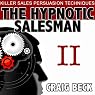 The Hypnotic Salesman II: The World’s Most Powerful Sales Persuasion Techniques