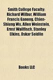 Smith College Faculty: Richard Wilbur, William Francis Ganong, Chien-Shiung Wu, Allen Weinstein, Ernst Wallfisch, Stanley Elkins, Oskar Seidl