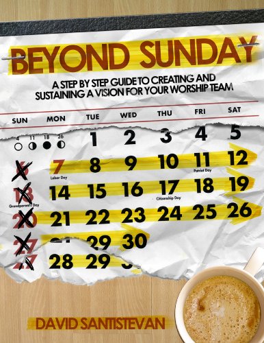 Beyond Sunday: A Step-By-Step Guide To Creating And Sustaining A Vision For Your Worship Team