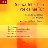 Sie wartet schon vor deiner T&uuml;r - CD 1: Gef&uuml;hrte Meditation zur Weisheit - Erste der beiden CDs mit &Uuml;bungen zum Buch, gesprochen von Paul J - Kohtes mit Musik von Marco Wagner und Markus Schindler - Paul J. Kohtes