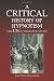 A CRITICAL History of Hypnotism: THE UNAUTHORIZED STORY