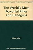 The world's most powerful rifles and handguns