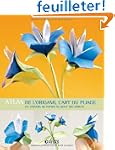 Atlas de l'Origami, l'Art du Pliage :...