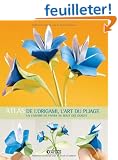 Atlas de l'Origami, l'Art du Pliage : Un univers de papier au bout des doigts