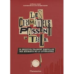 Les criminels passent � table : 30 recettes vraiment mortelles des m�chants de la litt�rature