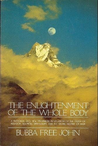 Enlightenment of the Whole Body: A Rational and New Prophetic Revelation of the Truth of Religion, Esoteric Spirituality, and the Divine Destiny of Man