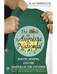 From Amazon.com. Click for details:
 The Battle for Augusta National: Hootie, Martha, and the Masters of the Universe The Battle for Augusta National: Hootie, Martha, and the Masters of the Universe