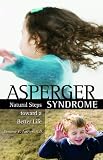 Asperger Syndrome: Natural Steps Toward a Better Life for You or Your Child (Complementary and Alternative Medicine) Asperger Syndrome: Natural Steps Toward a Better Life for You or Your Child (Complementary and Alternative Medicine)