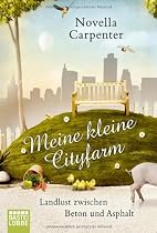 Meine kleine Cityfarm: Landlust zwischen Beton und Asphalt