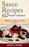 Sauce Recipes - 50 Tasty Choices (Mama's Legacy Series Book 7)