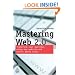 Mastering Web 2.0: Transform Your Business Using Key Website and Social Media Tools