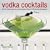 Vodka Cocktails: Over 50 Classic Mixes for Every Occasion, Shown in 100 Stunning Photographs