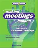 Making Meetings Happen: A Simple and Effective Guide to Implementing Successful Meetings (Making It Happen Series)