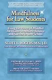 Mindfulness for Law Students: Using the Power of Mindfulness to Achieve Balance and Success in Law School