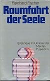 Raumfahrt der Seele. Erlebnisse im Umkreis der Mentalprojektion - Reinhard Fischer