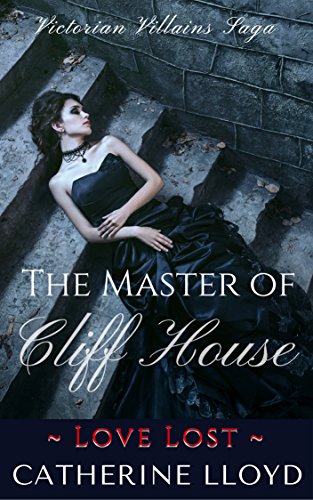 Love Lost: The Master of Cliff House Trilogy Book Two (Victorian Villains Saga)