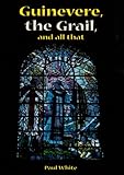 Guinevere, the Grail and all that