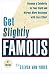 Get Slightly Famous: Become a Celebrity in Your Field and Attract More Business with Less Effort, Second Edition