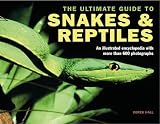 The Ultimate Guide to Snakes & Reptiles: An Illustrated Encyclopedia with More Than 465 Photographs