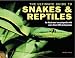 The
Ultimate
Guide
to
Snakes
&
Reptiles:
An
Illustrated
Encyclopedia
with
More
Than
465
Photographs