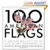 100 American Flags: A Unique Collection of Old Glory Memorabilia (The Collector's Eye)