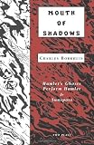 Mouths of Shadows: Hamlets Ghosts Perform Hamlet & Sunspots