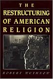 The Restructuring of American Religion