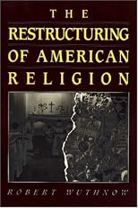 The Restructuring of American Religion