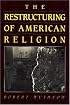 The Restructuring of American Religion