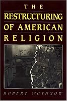 The Restructuring of American Religion