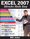 Excel 2007 Miracles Made Easy: Mr. Excel Reveals 25 Amazing Things You Can Do with the New Excel: Mr Excel Reveals 25 Amazing Things You Can Do with the New Excel