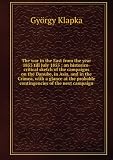 The war in the East from the year 1853 till July 1855 : an historico-critical sketch of the campaigns on the Danube, in Asia, and in the Crimea, with a glance at the probable contingencies of the next campaign. 16