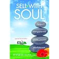 Sell With Soul: Creating An Extraordinary Career In Real Estate Without Losing