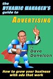 The Dynamic Manager’s Guide To Advertising: How To Grow Your Business With Ads That Work