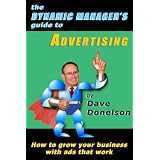 The Dynamic Manager's Guide To Advertising: How To Grow Your Business With Ads That Work