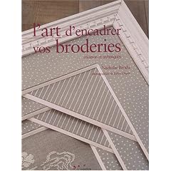 L'art d'encadrer vos broderies : Cr�ation et techniques